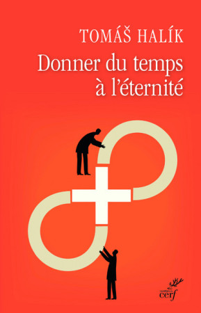 DONNER DU TEMPS A L-ETERNITE. LA PATIENCE E NVERS DIEU - Tomas Halik - CERF