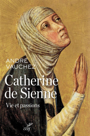 CATHERINE DE SIENNE VIE ET PASSIONS - VAUCHEZ ANDRE - Cerf