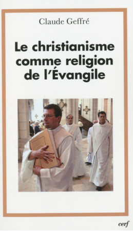 CHRISTIANISME COMME RELIGION DE L'EVANGI LE - Claude Geffre - CERF