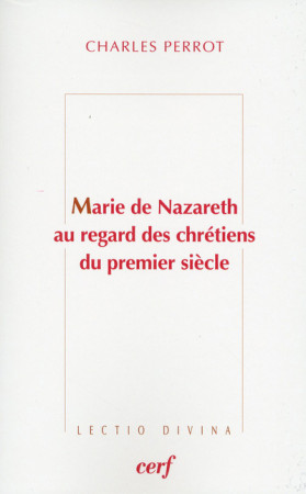 MARIE DE NAZARETH AU REGARD DES CHRETIENS D U PREMIER SIECLE - Charles Perrot - CERF