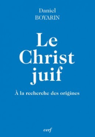 CHRIST JUIF - Daniel Boyarin - CERF