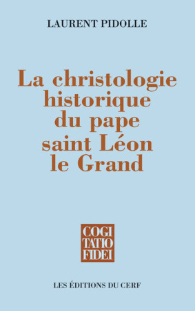 LA CHRISTOLOGIE HISTORIQUE DU PAPE SAINT ON GRAND - Laurent Pidolle - CERF