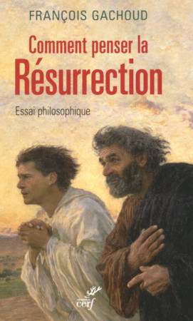 COMMENT PENSER LA RESURRECTION ? - François Gachoud - CERF