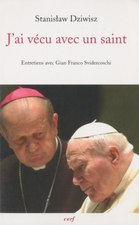 J AI VECU AVEC UN SAINT. LE SECRETAIRE DE J EAN PAUL II RACONTE - Stanislaw Dziwisz - CERF