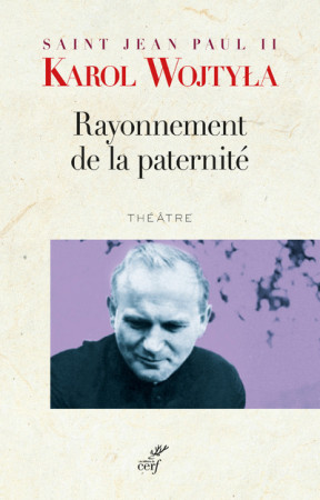 RAYONNEMENT DE LA PATERNITE (THEATRE) TRAD. YVES SEMEN - Wojtyla Karol - CERF