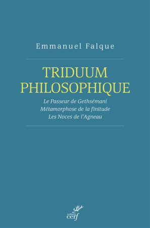 TRIDUUM PHILOSOPHIQUE / LE PASSEUR GETHSEMANI LA METAMORPHOSE DE LA FINITUDE - FALQUE EMMANUEL - Cerf