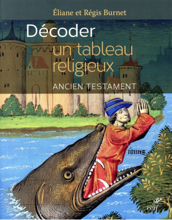 DECODER UN TABLEAU RELIGIEUX. L-ANCIEN TESTAMENT - BURNET E & R - Cerf