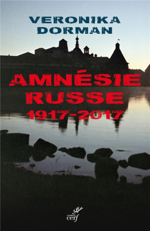 AMNESIE RUSSE 1917-2017 - DORMAN VERONICA - CERF