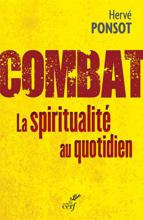 COMBAT LA SPIRITUALITE AU QUOTIDIEN - PONSOT H - Cerf