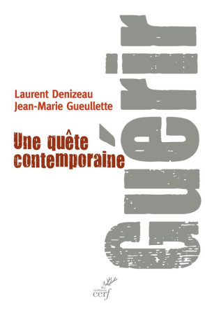 GUERIR. UNE QUETE CONTEMPORAINE - GUEULLETTE J M - Cerf