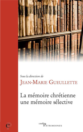 MEMOIRE CHRETIENNE, UNE MEMOIRE SELECTIVE - GUEULETTE JM - CERF