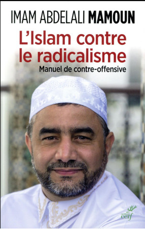 L-ISLAM CONTRE LE RADICALISME. MANUEL DE CONTRE OFFENSIVE - MAMOUN ABDELALI - Cerf