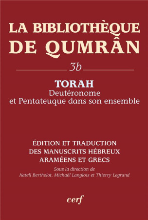 BIBLIOTHEQUE DE QUMRAN 3B : TORAH DEUTERONOME ET PENTATEUQUE - LEGRAND T/LANGLOIS M - CERF