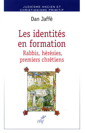 IDENTITES EN FORMATION / RABBIS HERESIES PREMIERS CHRETIENS - JAFFE DAN - CERF