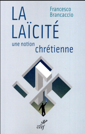 LAICITE, UNE NOTION CHRETIENNE - BRANCACCIO FRANCESCO - Cerf