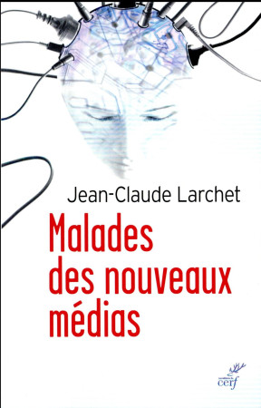 MALADES DES NOUVEAUX MEDIAS - LARCHET JEAN-CLAUDE - Cerf