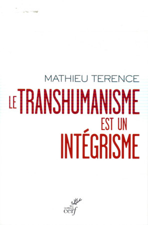 TRANSHUMANISME EST UN INTEGRISME - TERENCE MATHIEU - Cerf