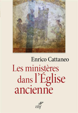 MINISTERES DANS L-EGLISE ANCIENNE (LES) - CATTANEO ENRICO - CERF