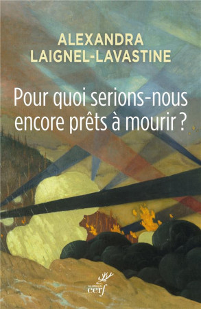 POUR QUOI SERIONS-NOUS ENCORE PRETS A MOURIR ? - LAIGNEL-LAVASTINE A. - Cerf