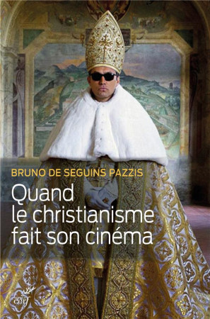 QUAND LE CHRISTIANISME FAIT SON CINEMA - SEGUIN PAZZIS BRUNO - CERF