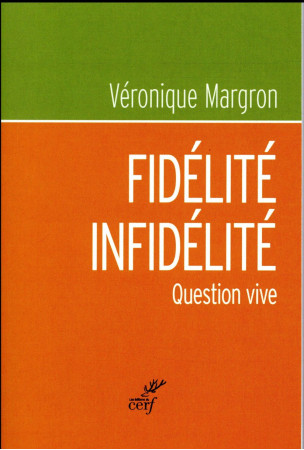 FIDELITE-INFIDELITE, COMMENT LA VIVRE ? - MARGRON VERONIQUE - CERF