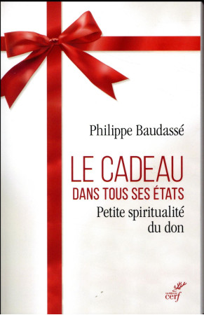 CADEAU DANS TOUS SES ETATS (LE) PETITE SPIRITUALITE DU DON - XXX - CERF