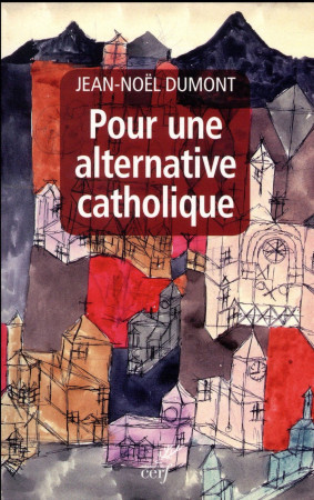 POUR UNE ALTERNATIVE CATHOLIQUE - DUMONT JEAN-NOEL - Cerf