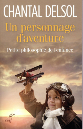 PERSONNAGE D-AVENTURE. PETITE PHILOSOPHIE DE L-ENFANCE - DELSOL CHANTAL - Cerf