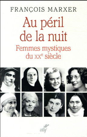 AU PERIL DE LA NUIT FEMMES MYSTIQUES DU XXE S. - MARXER FRANCOIS - Cerf