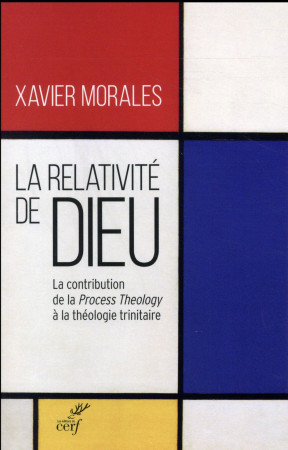 LA RELATIVITE DE DIEU - MORALES XAVIER - Cerf