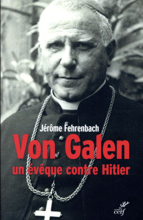 VON GALEN UN EVEQUE CONTRE HITLER - FEHRENBACH - CERF