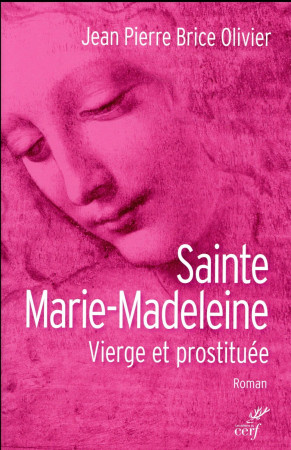 SAINTE MARIE MADELEINE. VIERGE ET PROSTITUEE - OLIVIER J-P. - Cerf