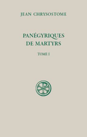 PANEGYRIQUES DE MARTYRS T1 - CHRYSOSTOME JEAN - CERF