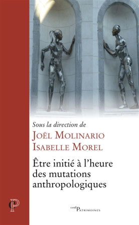 ETRE INITIE A L-HEURE DES MUTATIONS ANTHROPOLOGIQUES - MOLINARIO JOEL ET MOREL ISABEL - CERF