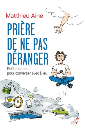 PRIERE DE NE PAS DERANGER / PETIT MANUEL POUR CONVERSER AVEC DIEU - AINE MATTHIEU - CERF