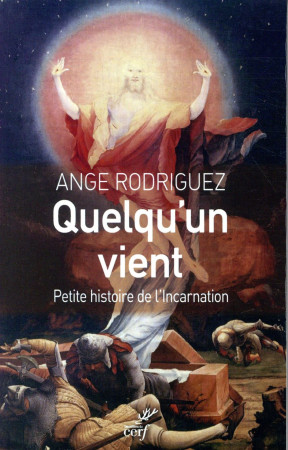 QUELQU-UN VIENT / PETITE HISTOIRE DE L-INCARNATION - RODRIGUEZ A - CERF