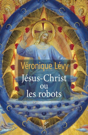 JESUS CHRIST OU LES ROBOTS - LEVY VERONIQUE - CERF