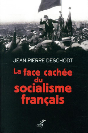 FACE CACHEE DU SOCIALISME FRANCAIS - DESCHODT JEAN-PIERRE - CERF