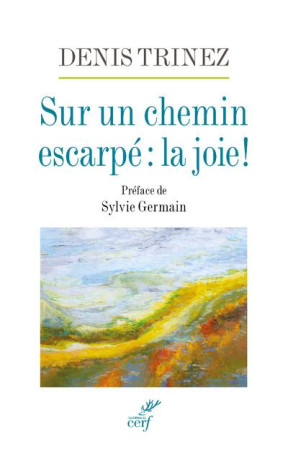 SUR UN CHEMIN ESCARPE : LA JOIE ! - TRINEZ DENIS - CERF