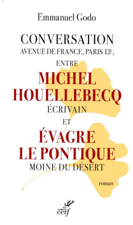 CONVERSATION AVENUE DE FRANCE, PARIS 13E, ENTRE MICHEL HOUELLEBECQ ECRIVAIN ET EVAGRE LE PONTIQUE MO - GODO EMMANUEL - CERF