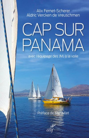 CAP SUR PANAMA AVEC L-?QUIPAGE DES JMJ A LA VOILE - COLLECTIF - CERF