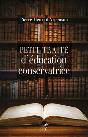 PETIT TRAITE D-EDUCATION CONSERVATRICE - ARGENSON P-H. - CERF