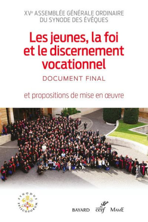 JEUNES, LA FOI ET LE DISCERNEMENT VOCATIONNEL / DOCUMENT FINAL - SYNODE DES EVEQUES - CONF EVEQUES FRANCE - CERF