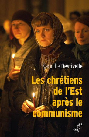 CHRETIENS DE L-EST APRES LE COMMUNISME - DESTIVELLE HYACINTHE - CERF