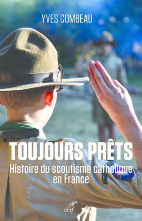 TOUJOURS PRETS HISTOIRE DU SCOUTISME CATHOLIQUE EN FRANCE - COMBEAU YVES - CERF