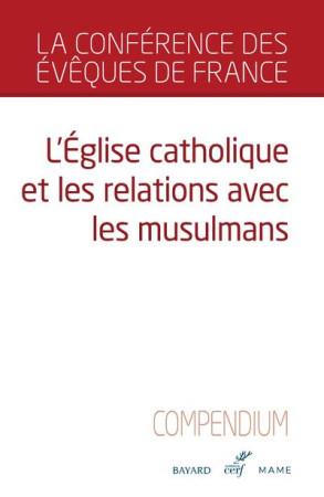 COMPENDIUM - L-EGLISE CATHOLIQUE ET LES RELATIONS AVEC LES MUSULMANS - CONFERENCE DES EVEQU - CERF