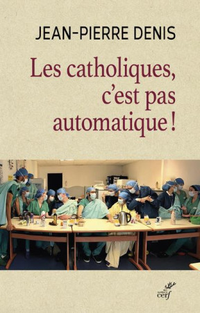 CATHOLIQUES C-EST PAS AUTOMATIQUE (LES) - DENIS JEAN-PIERRE - CERF