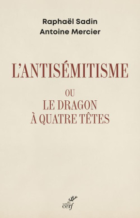 L-ANTISEMITISME OU LE DRAGON A QUATRE TETES - SADIN/MERCIER - CERF