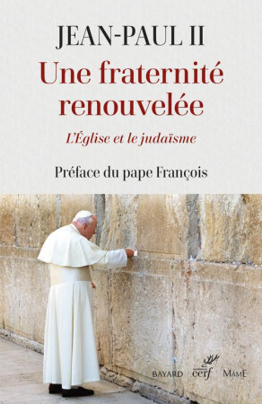 JUIFS ET CHRETIENS, UNE FRATERNITE RENOUVELEE - JEAN-PAUL II - CERF