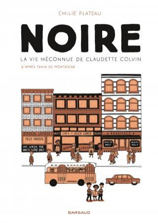 NOIRE, VIE MECONNUE CLAUDETTE - NOIRE, LA VIE MECONNUE DE CLAUDETTE COLVIN - PLATEAU EMILIE - DARGAUD